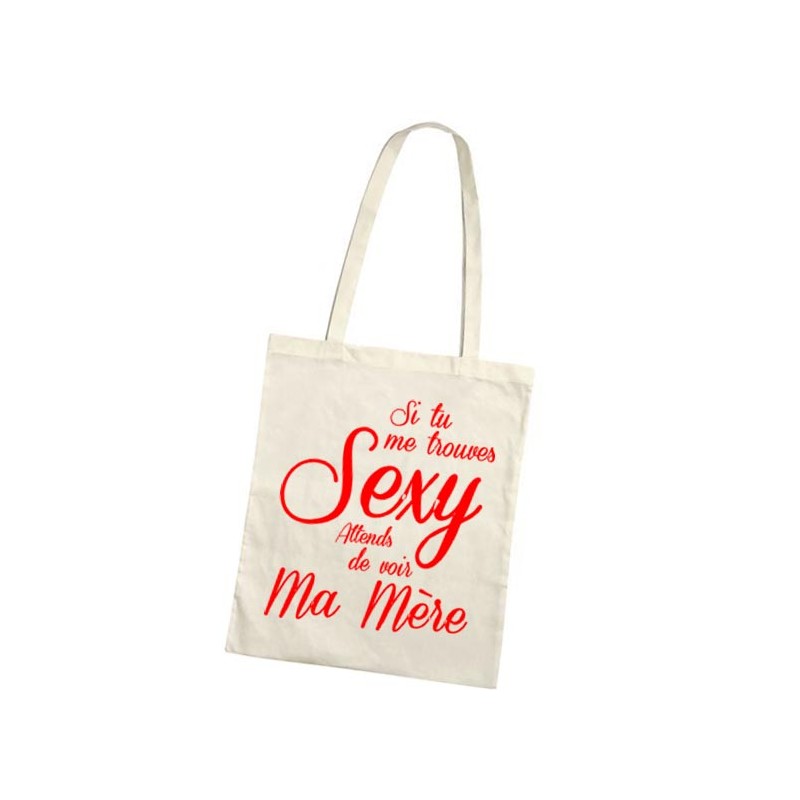 Sac de shopping tote bag Si tu me trouves Sexy attends de voir ma mère