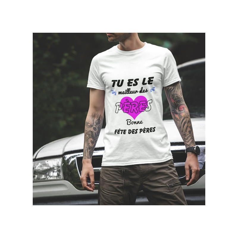 T shirt Tu es le meilleur des pères bonne fête des père