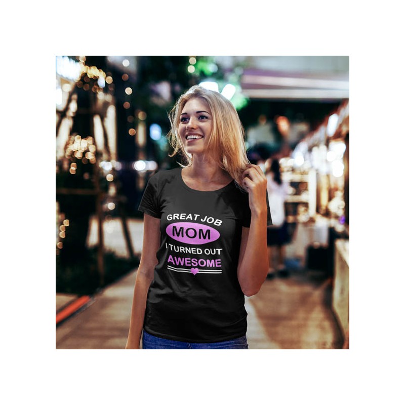 T shirt femme Great job Mom I turned awesome