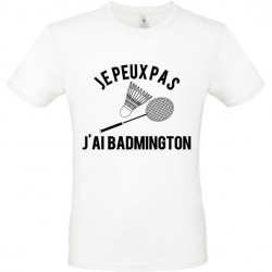 Tee shirt je peux pas j'ai badminton